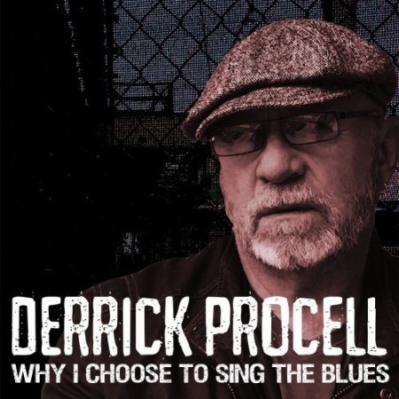 DERRICK PROCELL - WHY I CHOOSE TO SING THE BLUES 2016