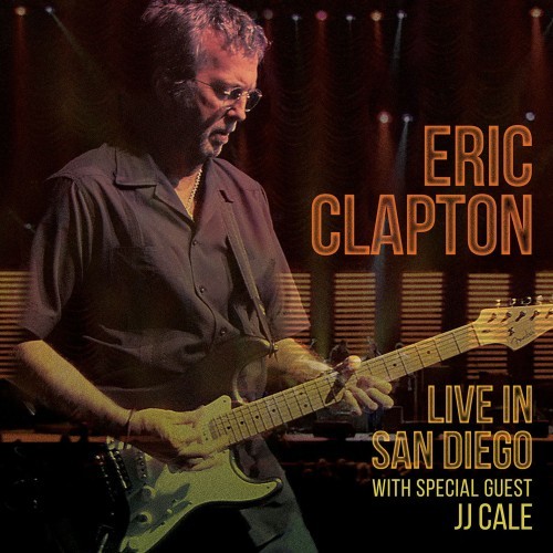 Eric Clapton - Live in San Diego (with Special Guest JJ Cale) (2016)